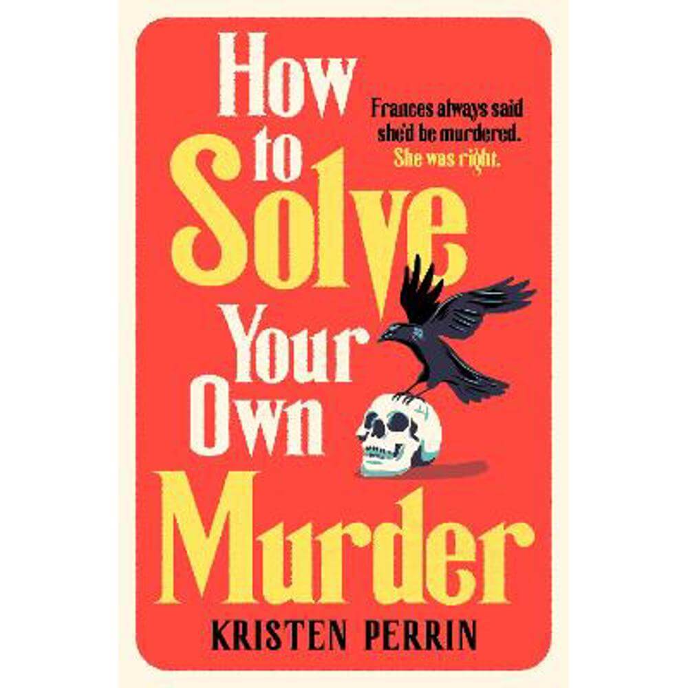 How To Solve Your Own Murder: An unmissable mystery with a killer hook! (Hardback) - Kristen Perrin